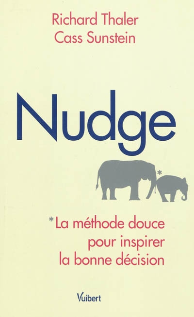 Nudge : la méthode douce pour inspirer la bonne décision
