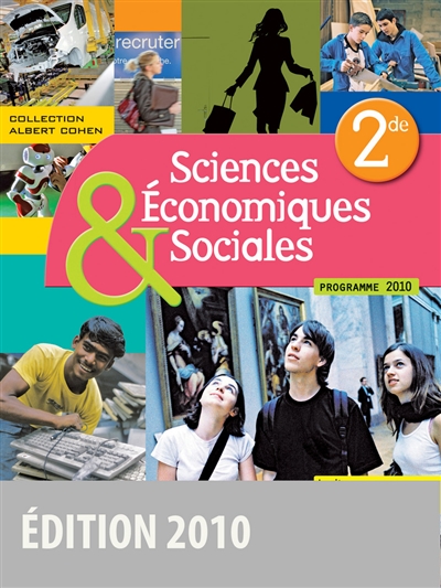 Sciences économiques & sociales 2nde, programme 2010 : manuel de l'élève