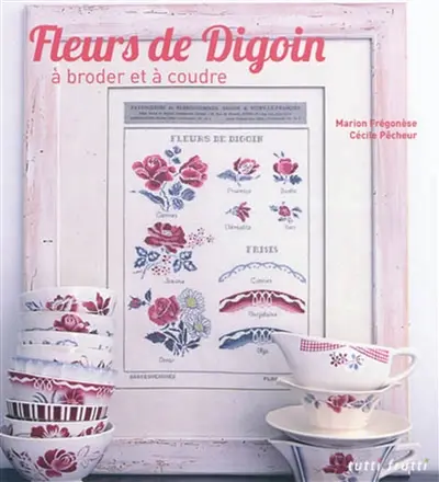 Fleurs de Digoin : à broder et à coudre