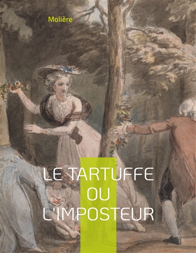 Le Tartuffe ou l'Imposteur : Une comédie jouée devant Louis XIV en 1664
