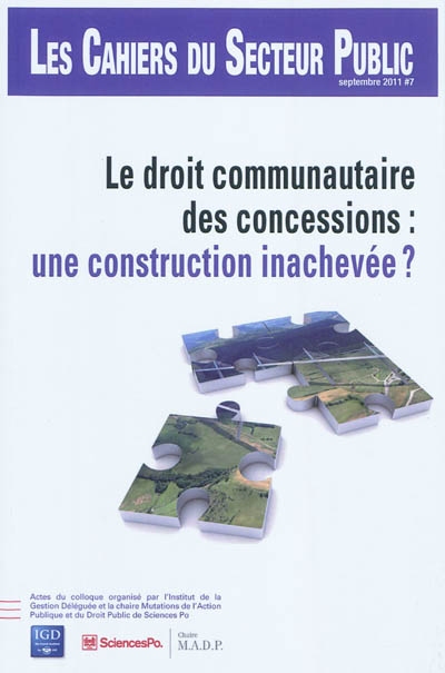 Cahiers du secteur public (Les), n° 7. Le droit communautaire des concessions : une construction inachevée ? : actes du colloque