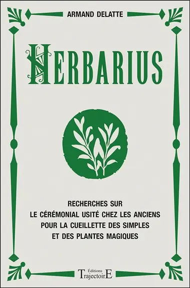 Herbarius : recherches sur le cérémonial usité chez les anciens pour la cueillette des simples et des plantes magiques