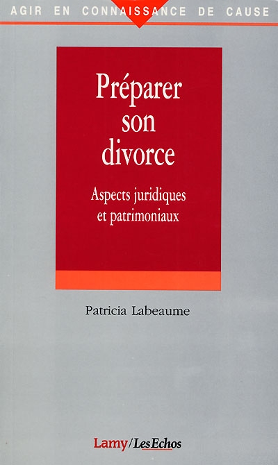 Préparer son divorce : aspects juridiques et patrimoniaux