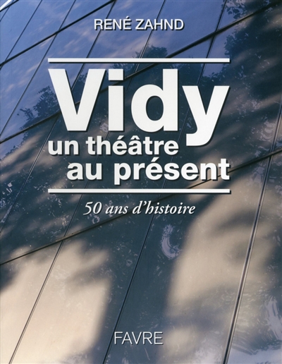 Vidy, un théâtre au présent : 50 ans d'histoire