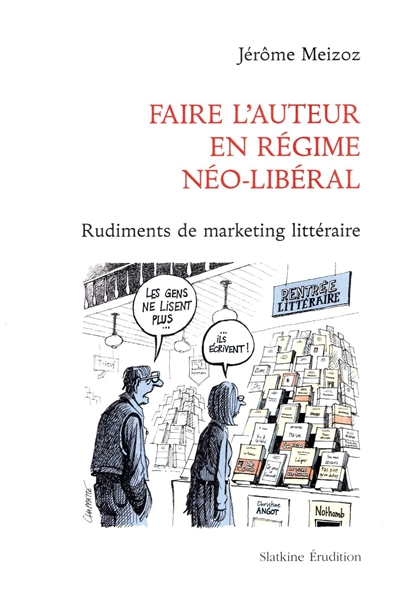 Faire l'auteur en régime néo-libéral : rudiments de marketing littéraire
