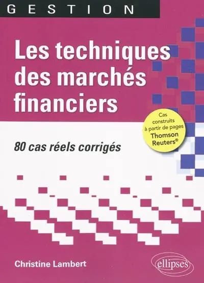 Les techniques des marchés financiers : 80 cas réels corrigés
