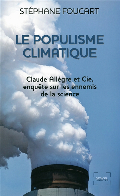 Le populisme climatique : Claude Allègre et Cie, enquête sur les ennemis de la science