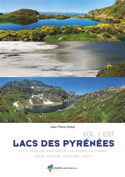 Les lacs des Pyrénées. Vol. 1. Est : les plus belles randonnées : Luchonnais, Val d'Aran, Ariège, Andorre, Cerdagne, Capcir
