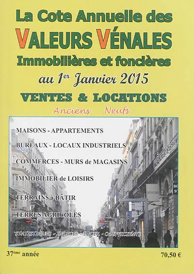 La cote annuelle des valeurs vénales immobilières et foncières au 1er janvier 2015 : ventes & locations, anciens, neufs