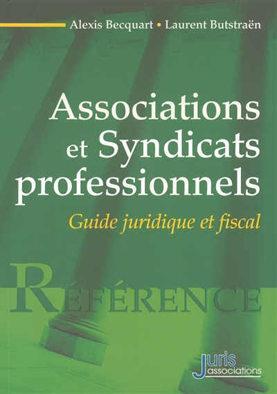 Associations et syndicats professionnels : guide juridique et fiscal