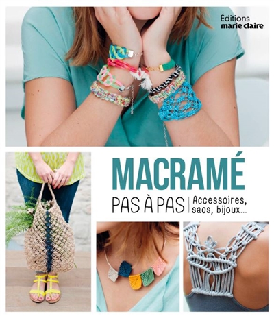 Macramé : pas à pas : accessoires, sacs, bijoux - Claire Rougerie -  Librairie Mollat Bordeaux