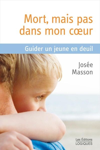 Mort, mais pas dans mon coeur : guider un jeune en deuil