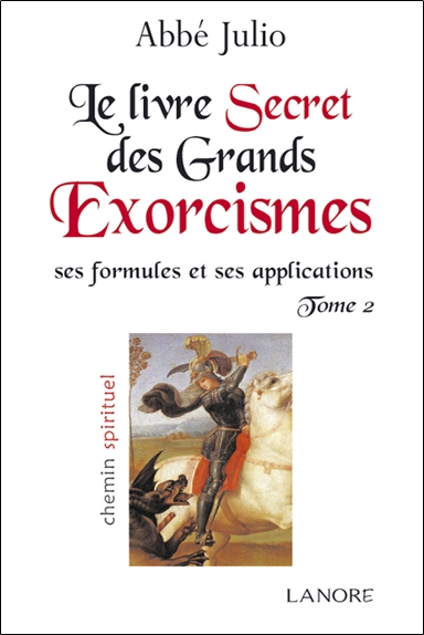 Le livre secret des grands exorcismes : ses formules et ses applications. Vol. 2