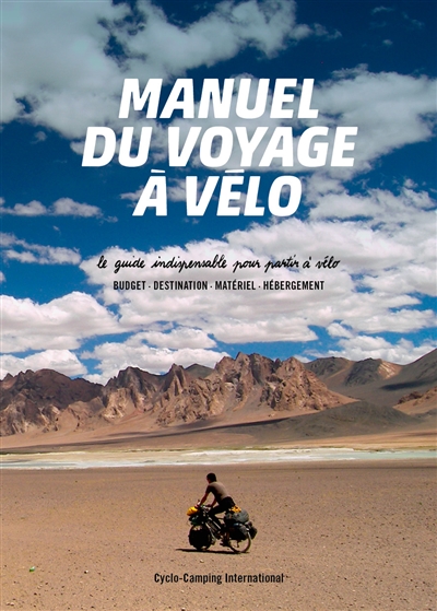 Manuel du voyage à vélo : le guide indispensable pour partir à vélo : budget, destination, matériel, hébergement