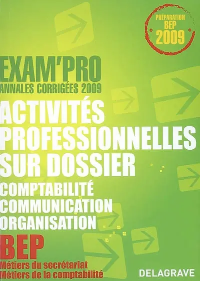 Activités professionnelles sur dossier épreuve EP2, comptabilité, communication, organisation, BEP métiers du secrétariat, métiers de la comptabilité : annales corrigées