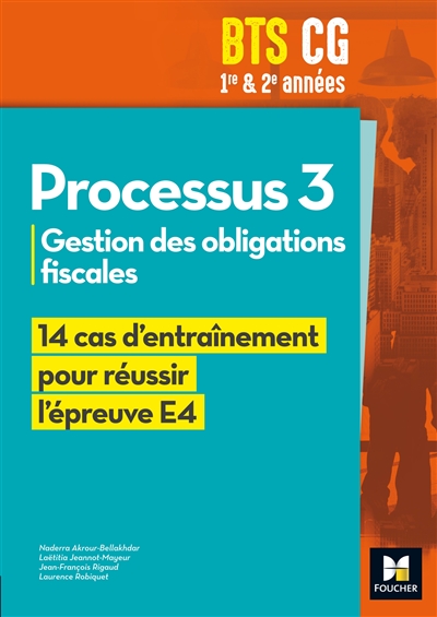 Processus 3, gestion des obligations fiscales 1re & 2e années BTS CG : 14 cas d'entraînement pour réussir l'épreuve E4