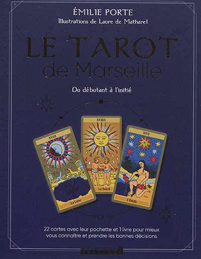 Le tarot de Marseille : du débutant à l'initié : 22 cartes avec leur pochette et 1 livre pour connaître et prendre les bonnes décisions