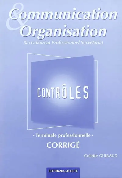Communication et organisation : baccalauréat professionnel secrétariat, terminale professionnelle : corrigé