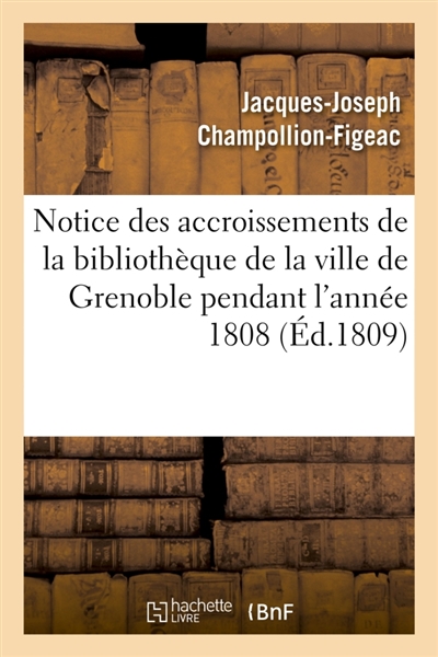 Notice des accroissements de la bibliothèque de la ville de Grenoble pendant l'année 1808