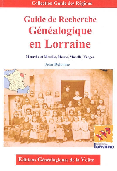 Guide de recherche généalogique en Lorraine : Meurthe-et-Moselle, Meuse, Moselle, Vosges