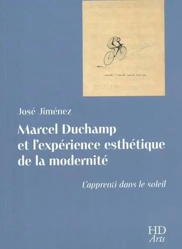 Marcel Duchamp et l'expérience esthétique de la modernité : l'apprenti dans le soleil Marcel Duchamp et l'expérience esthétique de la modernité : l'apprenti dans le soleil