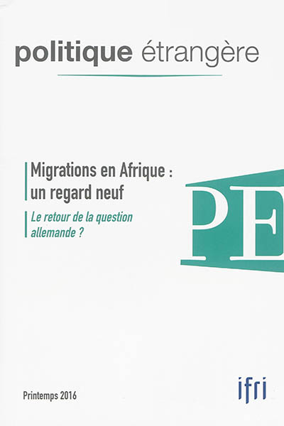 Politique étrangère, n° 1 (2016). Migrations en Afrique : un regard neuf