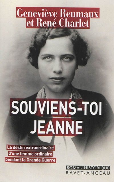 Souviens-toi Jeanne : le destin extraordinaire d'une femme ordinaire pendant la Grande Guerre