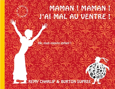 Maman ! maman ! j'ai mal au ventre !