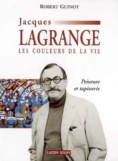 Jacques Lagrange, les couleurs de la vie : peinture et tapisserie