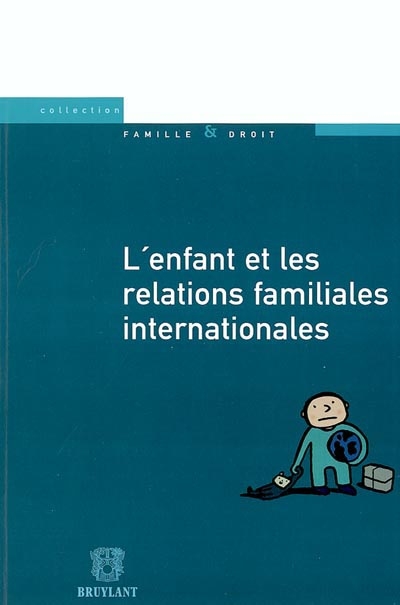 L'enfant et les relations familiales internationales : actes du VIIe Colloque de l'association Famille & droit, Louvain-la-Neuve, 19-20 octobre 2001