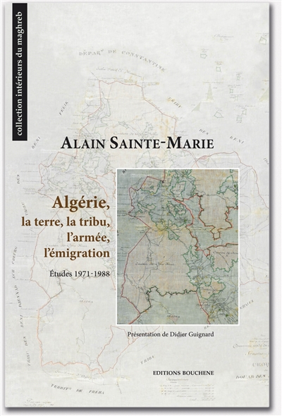 Algérie, la terre, la tribu, l'armée, l'émigration : études 1971-1988