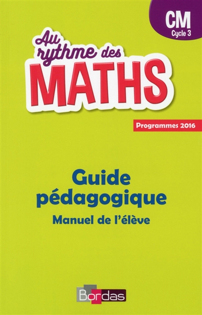 AU RYTHME DES MATHS - CM Cycle3 - Guide pédagogique - Manuel de l'élève - Programmes 2016