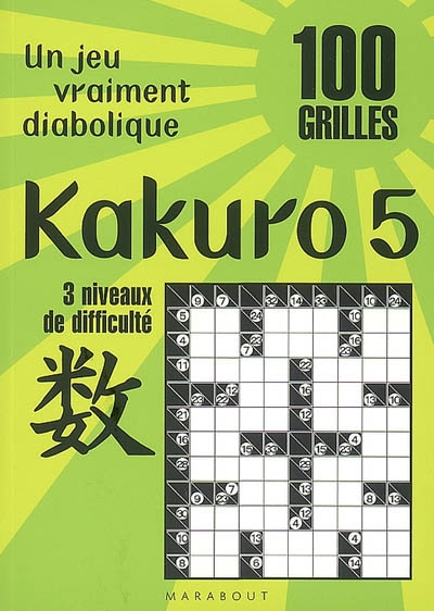 Kakuro 5 : un jeu vraiment diabolique : 100 grilles, 3 niveaux de difficulté