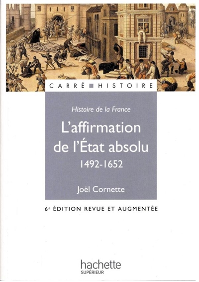 Histoire de la France. Vol. 3. L'affirmation de l'Etat absolu : 1492-1652