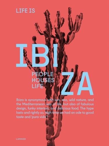 Life is Ibiza : people, houses, life : the bohemian chic way of life