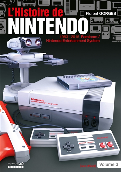 L'histoire de Nintendo. Vol. 3. 1983-2016 : la Famicom-Nintendo entertainment system