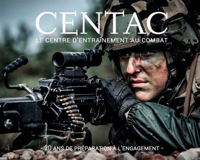 Centac : le centre d'entraînement au combat : 20 ans de préparation à l'engagement