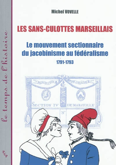 Les sans-culottes marseillais : le mouvement sectionnaire du jacobinisme au fédéralisme, 1791-1793