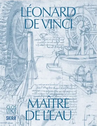 Léonard de Vinci, maître de l'eau : exposition, Amboise, Château du Clos Lucé-Parc Leonardo da Vinci, du 4 juin au 13 septembre 2026