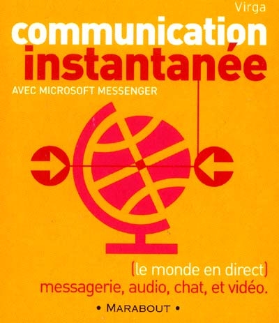 Communication instantanée avec Microsoft Messenger : le monde en direct : messagerie, audio, chat et vidéo
