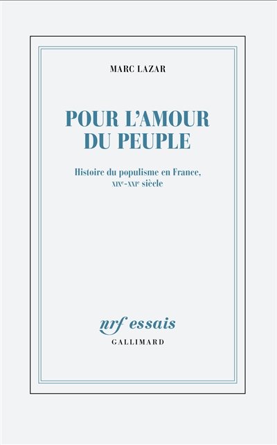 Pour l'amour du peuple : histoire du populisme en France, XIXe-XXIe siècle