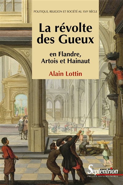 La révolte des Gueux en Flandre, Artois et Hainaut : politique, religion et société au XVIe siècle