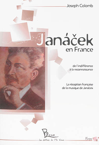 Janacek en France ou De l'indifférence à la reconnaissance : la réception française de la musique de Janacek
