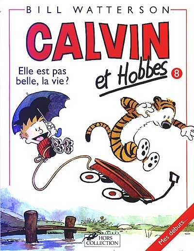 Calvin et Hobbes. 8 : Elle est pas belle, la vie ?