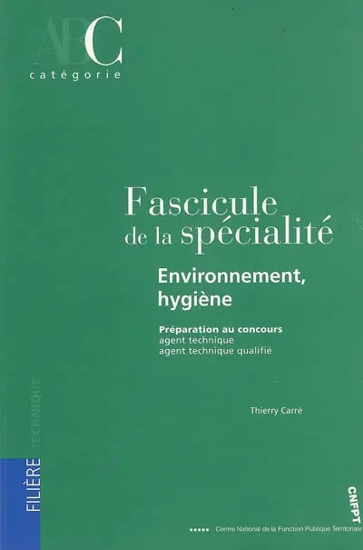 Fascicule de la spécialité environnement-hygiène : préparation au concours agent technique, agent technique qualifié : catégorie C