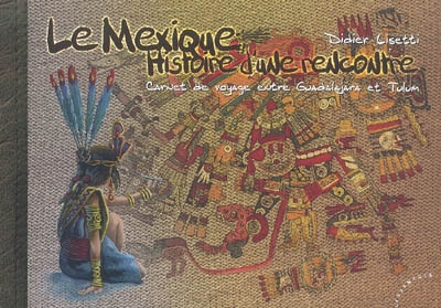 Le Mexique, histoire d'une rencontre : carnet de voyage entre Guadalajara et Tulum