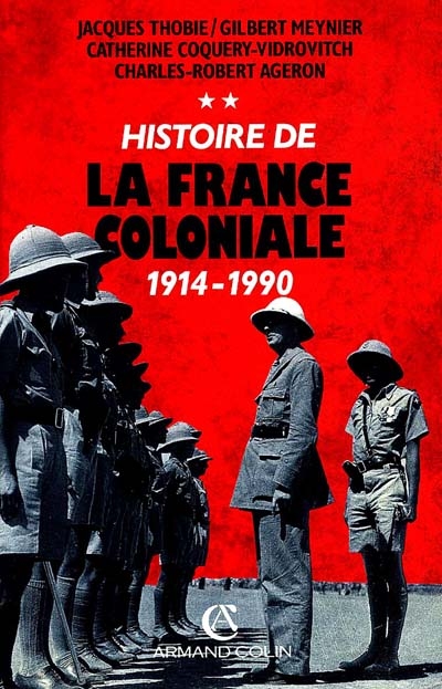 Histoire de la France coloniale. Vol. 2. De 1914 à nos jours