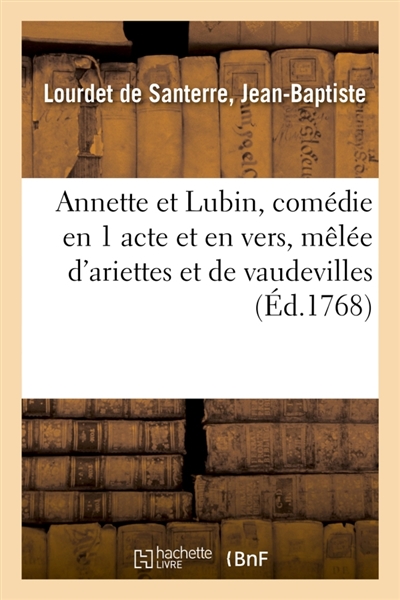 Annette et Lubin, comédie en 1 acte et en vers, mêlée d'ariettes et de vaudevilles : Les Comédiens italiens, 15 février 1762