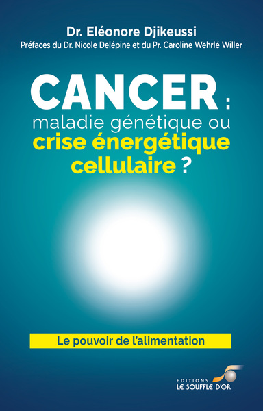 couverture du livre Cancer : maladie génétique ou crise énergétique cellulaire ? : le pouvoir de l'alimentation