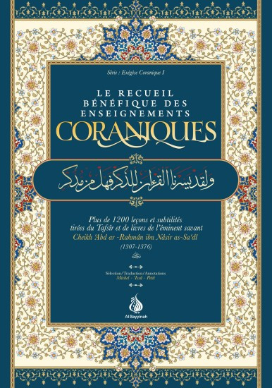 Le recueil bénéfique des enseignements coraniques : plus de 1.200 leçons et subtilités tirées du Tafsîr et de livres de l'éminent savant Cheikh 'Abd ar-Rahmân ibn Nâsir as-Sa'dî (1307-1376)